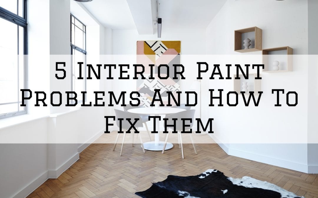 5 Interior Paint Problems And How To Fix Them in Anchorage, AK