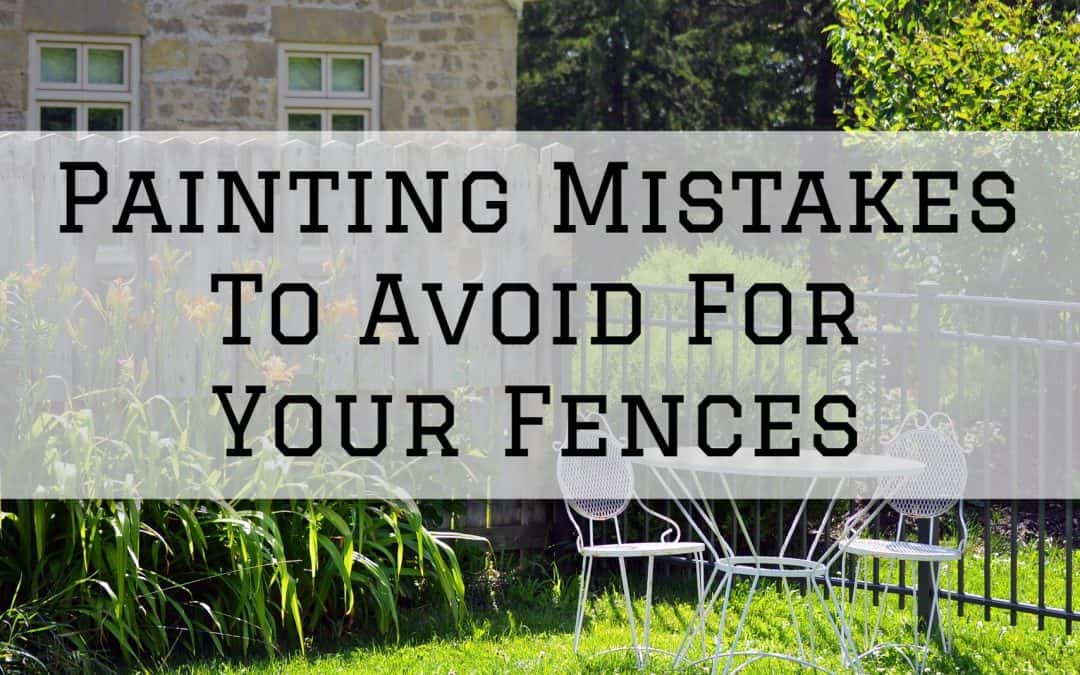 Painting Mistakes To Avoid For Your Fences in Anchorage, AK