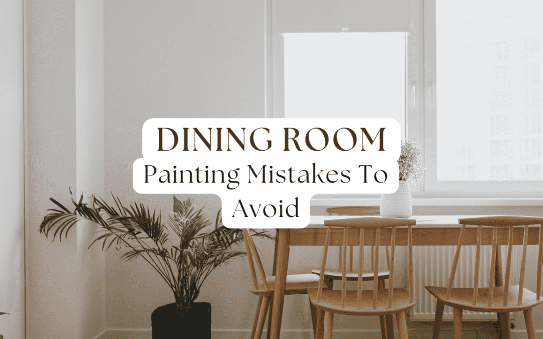 Dining Room Painting Mistakes To Avoid In Anchorage, AK